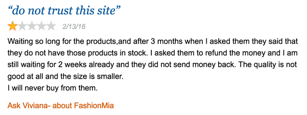 Clothes take weeks or months to arrive and sometimes don't arrive at all. Refunds usually require consumers to pay the cost of shipping things back to China. Customer service is bad.